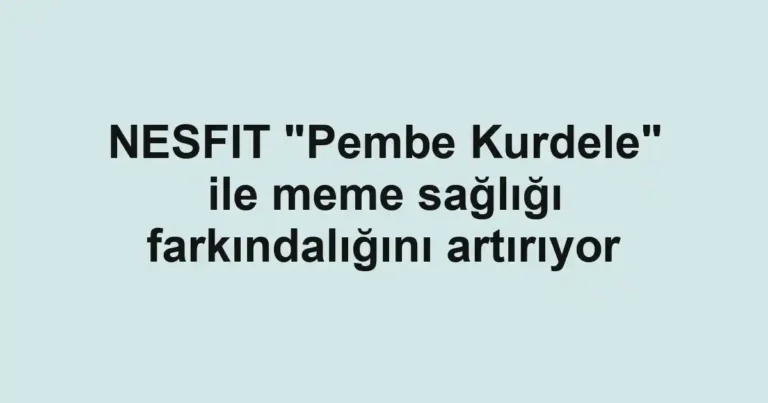 NESFIT "Pembe Kurdele" ile meme sağlığı farkındalığını artırıyor