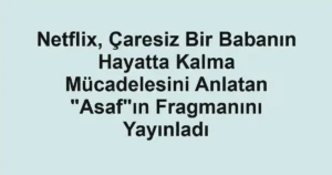 Netflix, Çaresiz Bir Babanın Hayatta Kalma Mücadelesini Anlatan "Asaf"ın Fragmanını Yayınladı