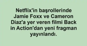 Netflix'in başrollerinde Jamie Foxx ve Cameron Diaz'a yer veren filmi Back in Action'dan yeni fragman yayınlandı.