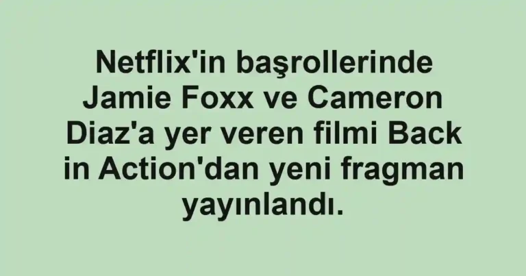 Netflix'in başrollerinde Jamie Foxx ve Cameron Diaz'a yer veren filmi Back in Action'dan yeni fragman yayınlandı.