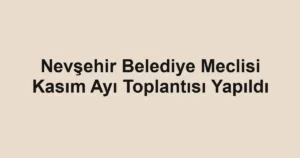 Nevşehir Belediye Meclisi Kasım Ayı Toplantısı Yapıldı