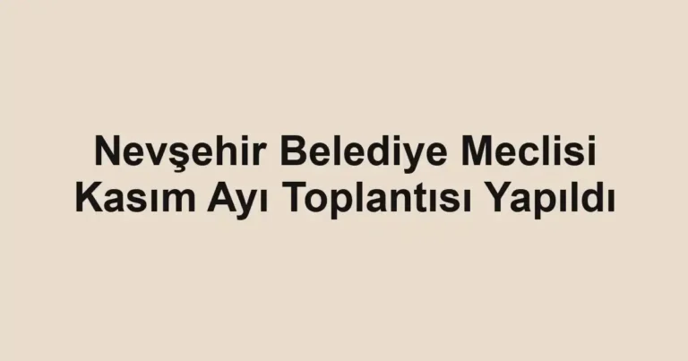Nevşehir Belediye Meclisi Kasım Ayı Toplantısı Yapıldı