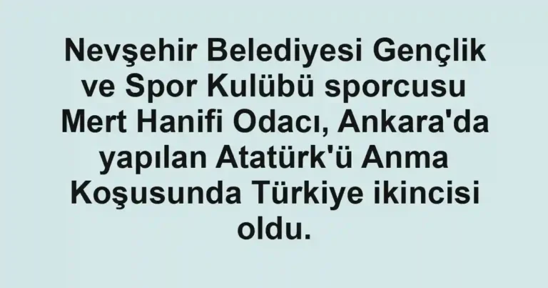 Nevşehir Belediyesi Gençlik ve Spor Kulübü sporcusu Mert Hanifi Odacı, Ankara'da yapılan Atatürk'ü Anma Koşusunda Türkiye ikincisi oldu.