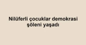 Nilüferli çocuklar demokrasi şöleni yaşadı