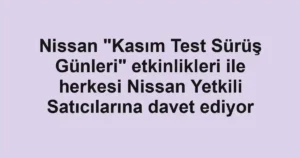 Nissan "Kasım Test Sürüş Günleri" etkinlikleri ile herkesi Nissan Yetkili Satıcılarına davet ediyor