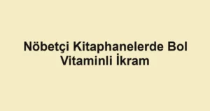 Nöbetçi Kitaphanelerde Bol Vitaminli İkram
