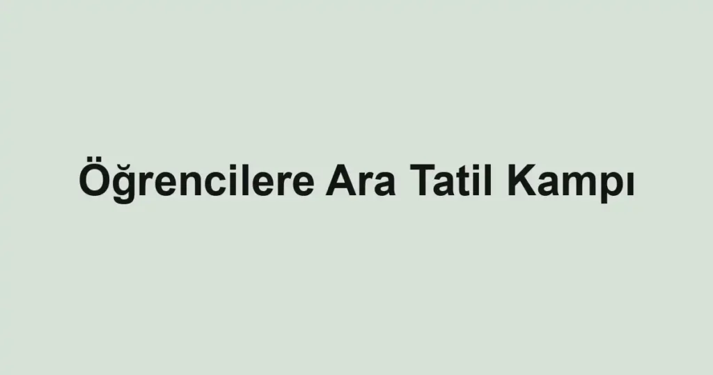 Öğrencilere Ara Tatil Kampı