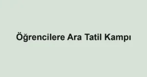 Öğrencilere Ara Tatil Kampı