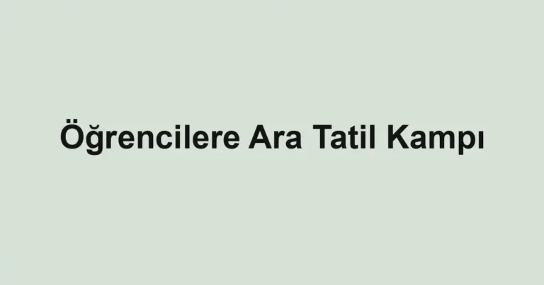 Öğrencilere Ara Tatil Kampı