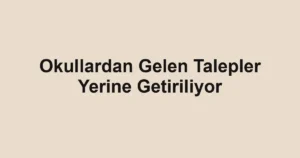 Okullardan Gelen Talepler Yerine Getiriliyor