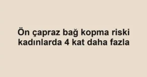 Ön çapraz bağ kopma riski kadınlarda 4 kat daha fazla