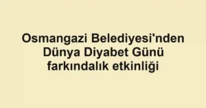 Osmangazi Belediyesi'nden Dünya Diyabet Günü farkındalık etkinliği