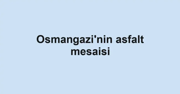 Osmangazi'nin asfalt mesaisi