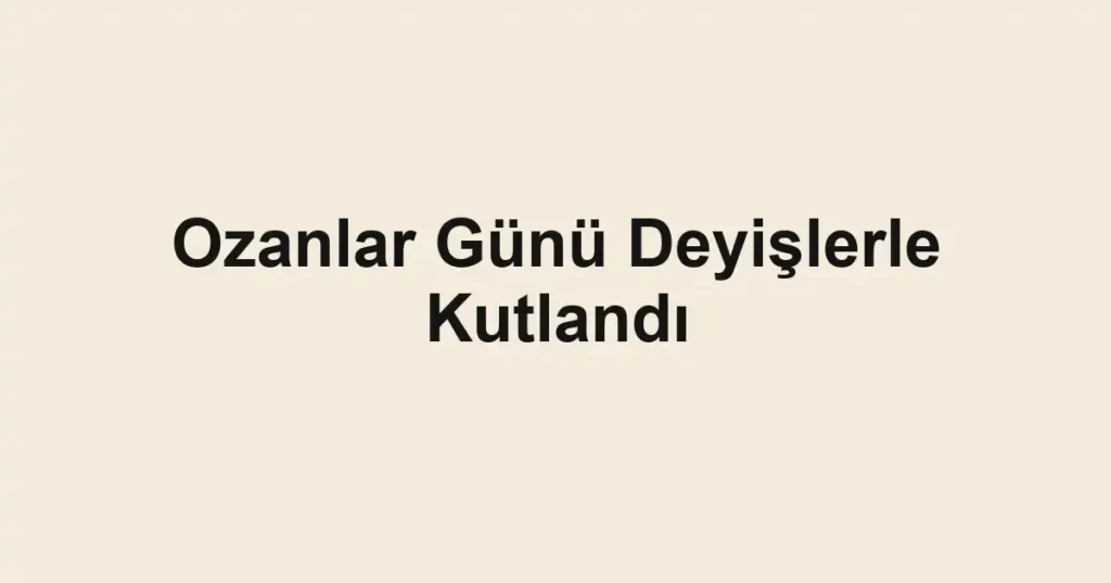 Ozanlar Günü Deyişlerle Kutlandı