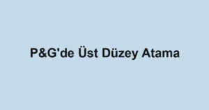 P&G'de Üst Düzey Atama