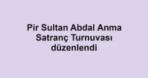 Pir Sultan Abdal Anma Satranç Turnuvası düzenlendi