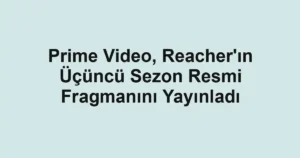 Prime Video, Reacher'ın Üçüncü Sezon Resmi Fragmanını Yayınladı