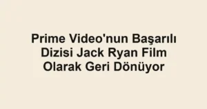 Prime Video'nun Başarılı Dizisi Jack Ryan Film Olarak Geri Dönüyor