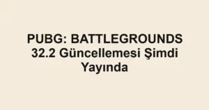 PUBG: BATTLEGROUNDS 32.2 Güncellemesi Şimdi Yayında