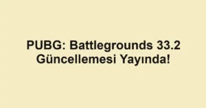 PUBG: Battlegrounds 33.2 Güncellemesi Yayında!