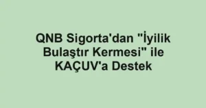 QNB Sigorta'dan "İyilik Bulaştır Kermesi" ile KAÇUV'a Destek