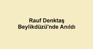 Rauf Denktaş Beylikdüzü'nde Anıldı