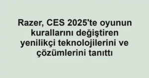 Razer, CES 2025'te oyunun kurallarını değiştiren yenilikçi teknolojilerini ve çözümlerini tanıttı