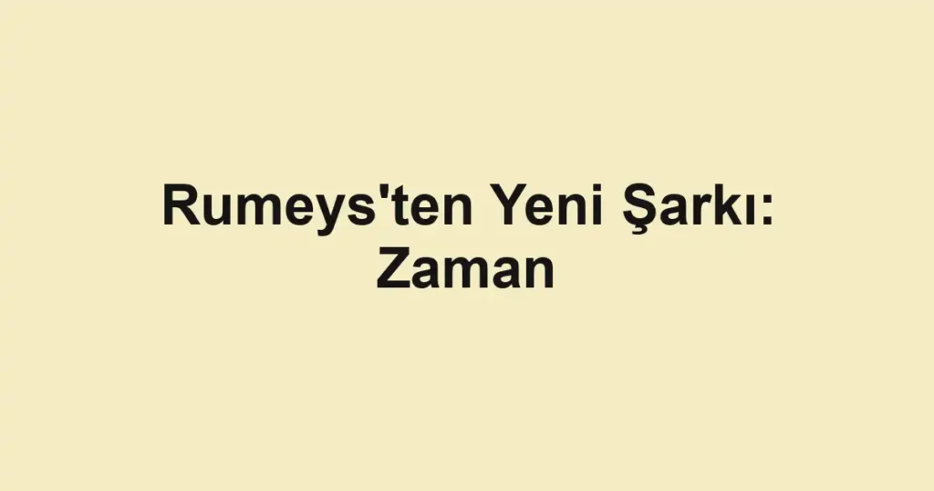 Rumeys'ten Yeni Şarkı: Zaman