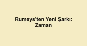 Rumeys'ten Yeni Şarkı: Zaman