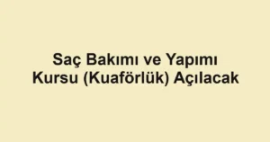 Saç Bakımı ve Yapımı Kursu (Kuaförlük) Açılacak
