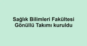 Sağlık Bilimleri Fakültesi Gönüllü Takımı kuruldu