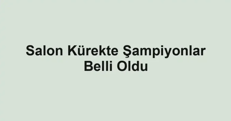 Salon Kürekte Şampiyonlar Belli Oldu