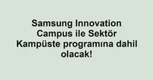 Samsung Innovation Campus ile Sektör Kampüste programına dahil olacak!