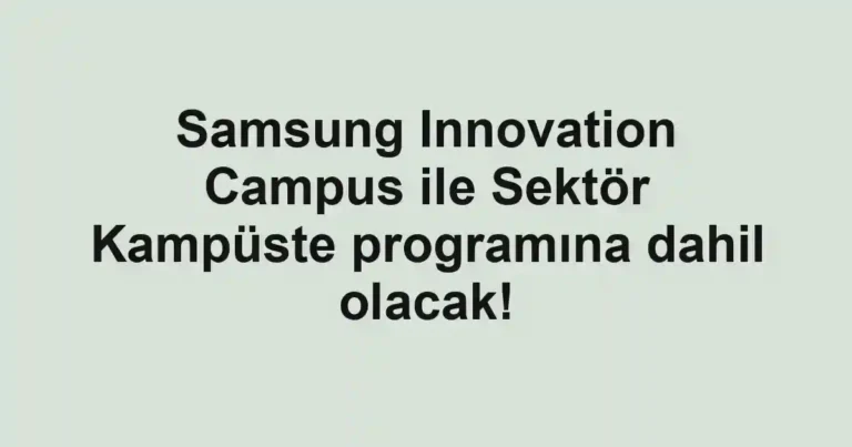 Samsung Innovation Campus ile Sektör Kampüste programına dahil olacak!