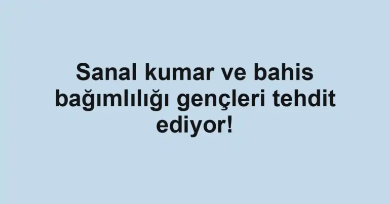 Sanal kumar ve bahis bağımlılığı gençleri tehdit ediyor!