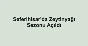 Seferihisar'da Zeytinyağı Sezonu Açıldı