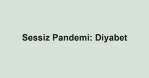 Sessiz Pandemi: Diyabet
