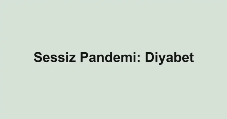 Sessiz Pandemi: Diyabet