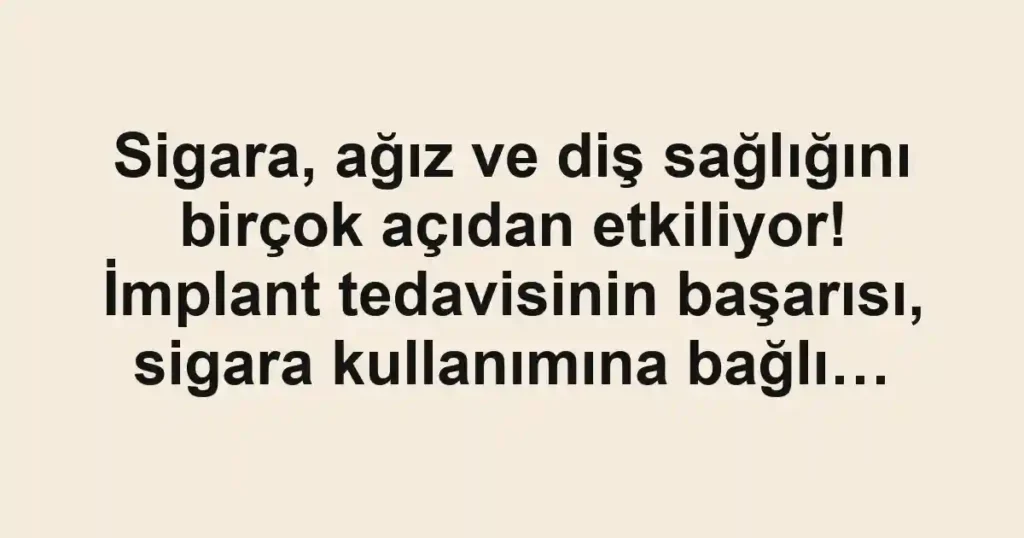 Sigara, ağız ve diş sağlığını birçok açıdan etkiliyor! İmplant tedavisinin başarısı, sigara kullanımına bağlı…