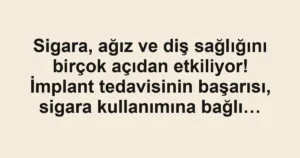 Sigara, ağız ve diş sağlığını birçok açıdan etkiliyor! İmplant tedavisinin başarısı, sigara kullanımına bağlı…