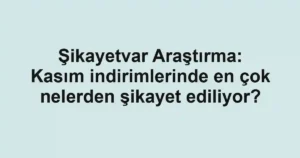 Şikayetvar Araştırma: Kasım indirimlerinde en çok nelerden şikayet ediliyor?