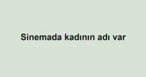 Sinemada kadının adı var