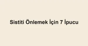 Sistiti Önlemek İçin 7 İpucu
