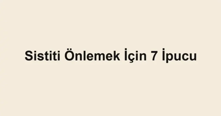 Sistiti Önlemek İçin 7 İpucu