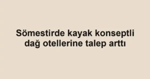 Sömestirde kayak konseptli dağ otellerine talep arttı