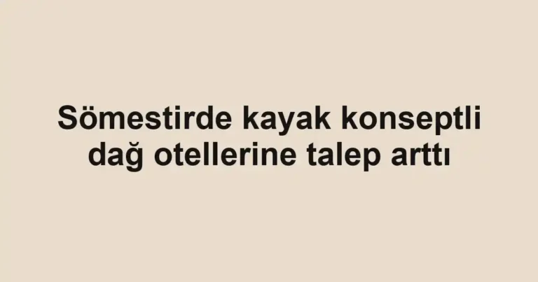 Sömestirde kayak konseptli dağ otellerine talep arttı