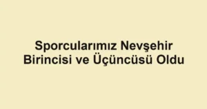 Sporcularımız Nevşehir Birincisi ve Üçüncüsü Oldu