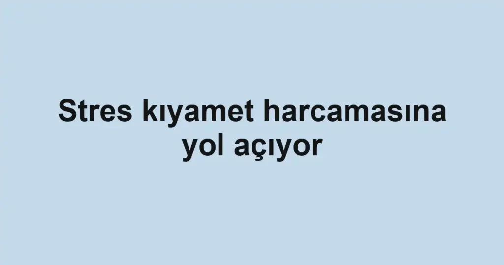 Stres kıyamet harcamasına yol açıyor