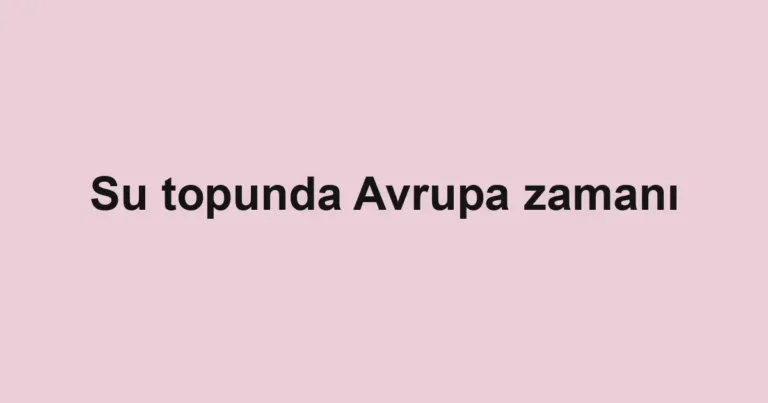 Su topunda Avrupa zamanı