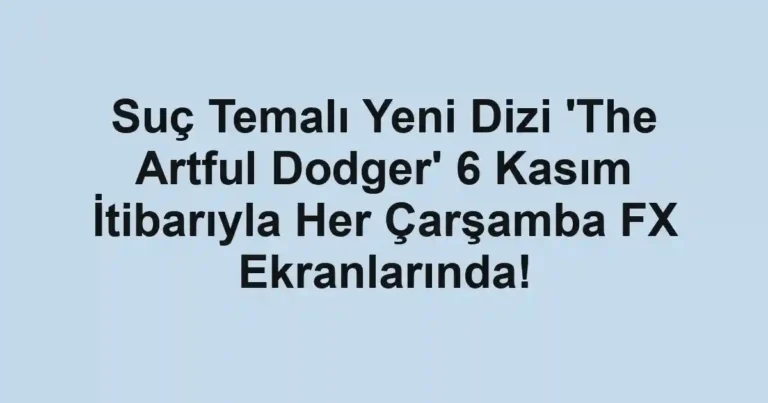 Suç Temalı Yeni Dizi 'The Artful Dodger' 6 Kasım İtibarıyla Her Çarşamba FX Ekranlarında!